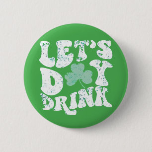 Let's Day Drink St Patrick Paddy Lucky Charm 6 Cm Round Badge