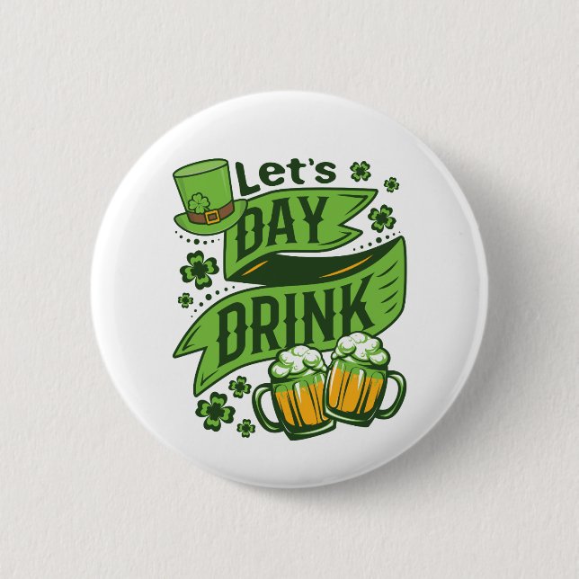 Let's Day Drink St Patricks Day Drinking 6 Cm Round Badge (Front)