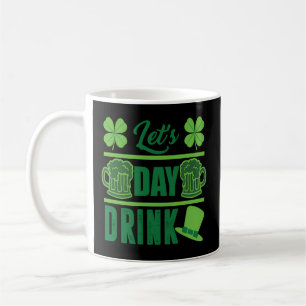Let'S Day Drink - St Pattys Day Irish Beer Drinkin Coffee Mug