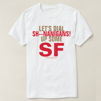 Let's Dial Up Some SH - - NANIGANS! T-Shirt