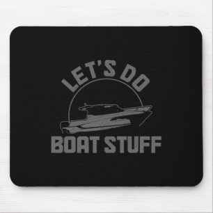 Let's Do Boat Stuff Funny Boating Sailing Pontoon Mouse Mat