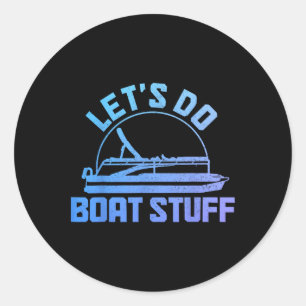 Let's Do Boat Stuff Pontoon Captain Funny Boating Classic Round Sticker