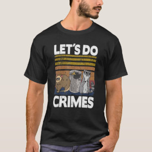 Let's Do Crimes Trash Gang Possum Opossum Racoon T-Shirt