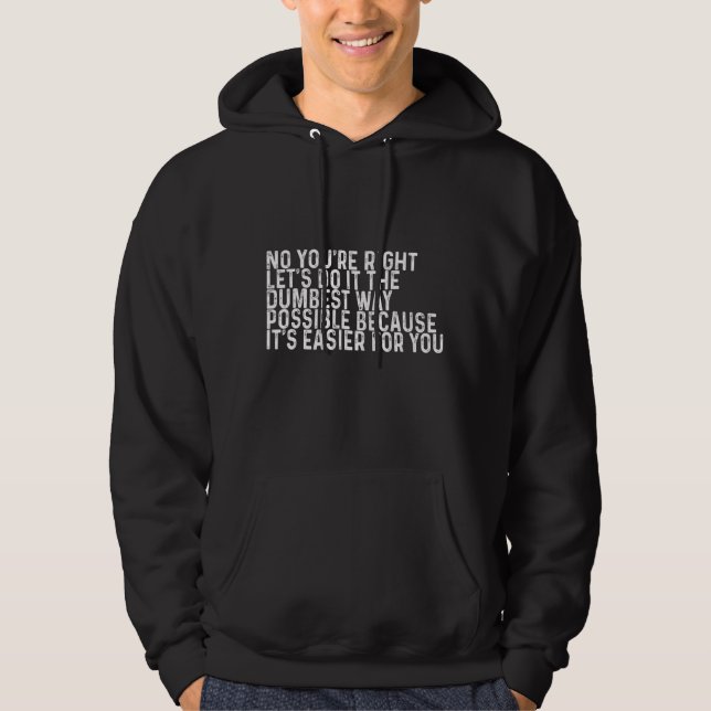 Let's Do It The Dumbest Way Possible Hoodie (Front)