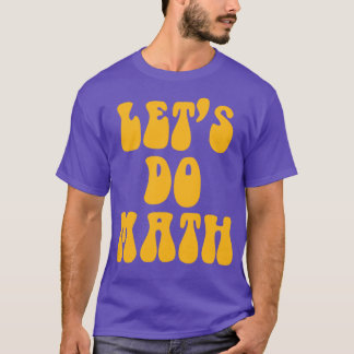 Lets Do Math  Math Teacher Hippie Version  T-Shirt