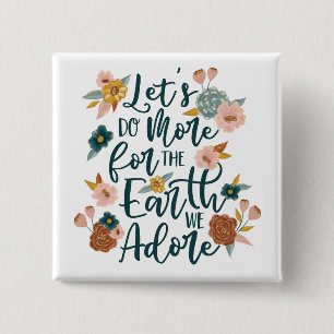 Let's Do More For The Earth We Adore Floral Design 15 Cm Square Badge
