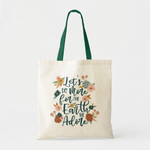 Let's Do More For The Earth We Adore Floral Design Tote Bag