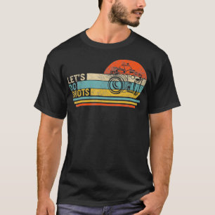 Lets Do Shots Photographer Camera Lover Photograph T-Shirt