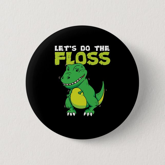 Let's Do The Floss Dinosaur Flossing T-Rex 6 Cm Round Badge (Front)