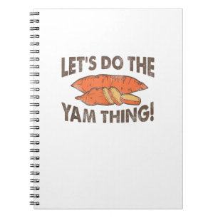 Lets Do The Yam Thing Funny Thanksgiving Dinner Sw Notebook