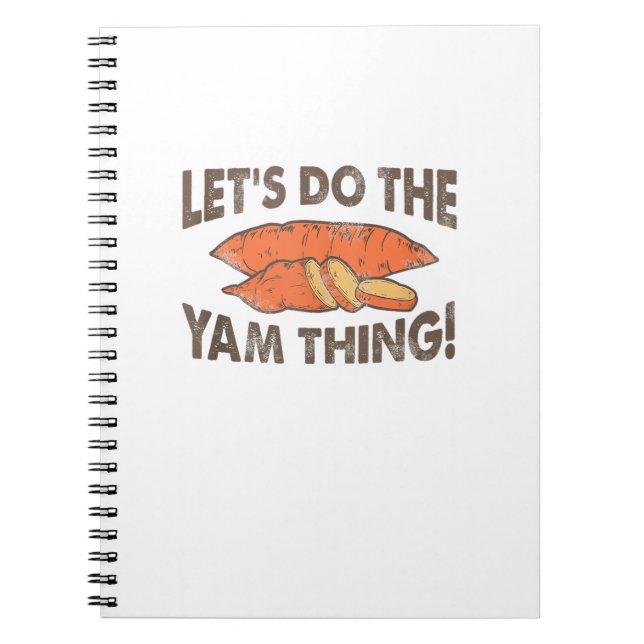 Lets Do The Yam Thing Funny Thanksgiving Dinner Sw Notebook (Front)
