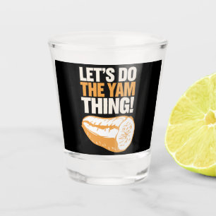 Let's Do The Yam Thing Thanksgiving Sweet Potato Shot Glass
