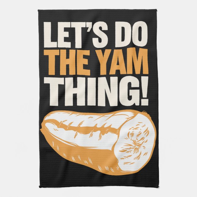 Let's Do The Yam Thing Thanksgiving Sweet Potato  Tea Towel (Vertical)