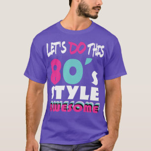 Lets Do This 80s Style 80s Party 80s Music 80s  T-Shirt