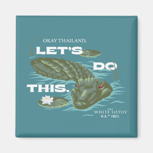 "Let's Do This" Alligator - The White Lotus Magnet