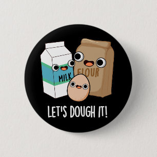 Let's Dough It Funny Baking Pun Dark BG 6 Cm Round Badge