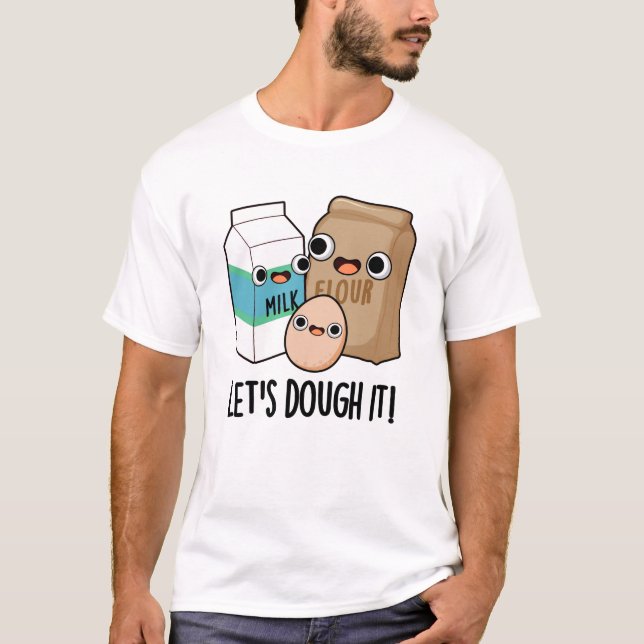 Let's Dough It Funny Baking Pun  T-Shirt (Front)