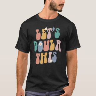 lets Doula This Birth Worker Midwife Groovy Retro T-Shirt