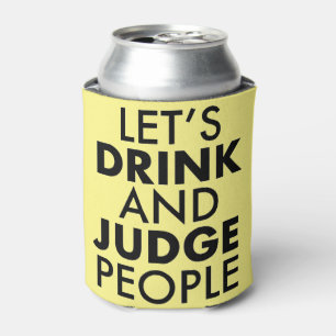 Lets Drink and judge People Can Cooler