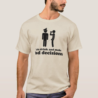 Let's drink and make bad decisions T-Shirt