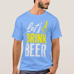 Lets drink beer T-Shirt