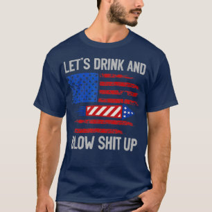Let's Drink Blow Shit-Up 4th Of July Flag Independ T-Shirt