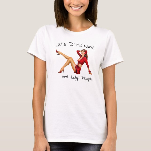 Let's drink Wine and Judge People T-Shirt (Front)