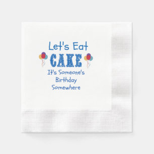 Let's Eat Cake. It's Someone's Birthday Somewhere Napkin