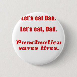 Lets Eat Dad Punctuation Saves Lives 6 Cm Round Badge