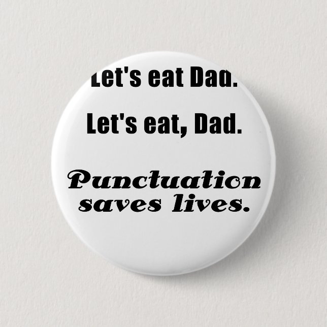 Lets Eat Dad Punctuation Saves Lives 6 Cm Round Badge (Front)