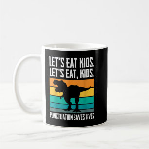 Let's Eat Kid Punctuation Save Lives Trex Grammar  Coffee Mug