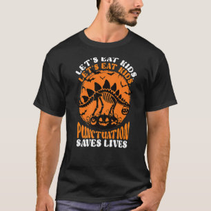 Lets Eat Kid Punctuation Saves Lives Scary Skeleto T-Shirt