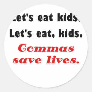 Lets Eat Kids Commas Save Lives Classic Round Sticker