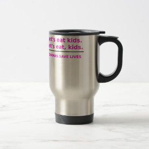 Lets Eat Kids Commas Save Lives Travel Mug