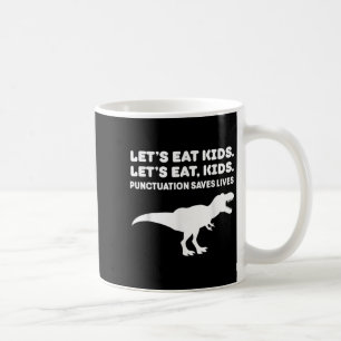 Lets Eat Kids Dinosaur T-rex Dino Punctuation Teac Coffee Mug