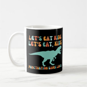 Let's Eat Kids Punctuation Saves Lives Coffee Mug