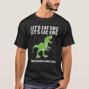 Lets Eat Kids Punctuation Saves Lives Dinosaur Tea T-Shirt