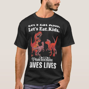 Let's Eat Kids Punctuation Saves Lives Funny Gramm T-Shirt