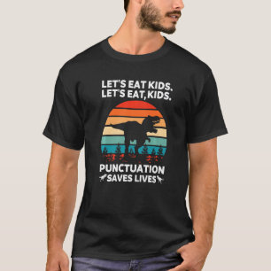 Let's Eat Kids Punctuation Saves Lives Funny Gramm T-Shirt