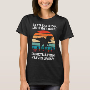 Let's Eat Kids Punctuation Saves Lives Funny Gramm T-Shirt