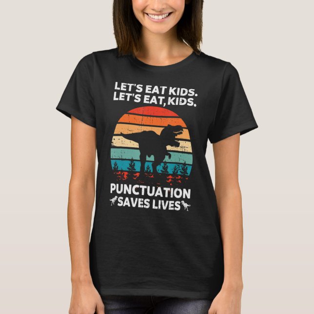 Let's Eat Kids Punctuation Saves Lives Funny Gramm T-Shirt (Front)