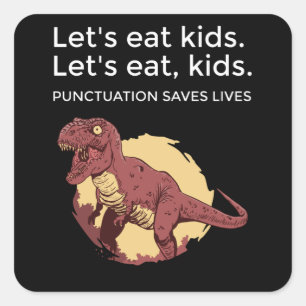 Let's eat Kids Punctuation Saves Lives Funny Square Sticker