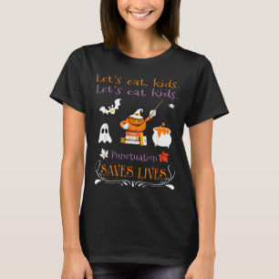 Lets Eat Kids Punctuation Saves Lives Funny T-Shirt