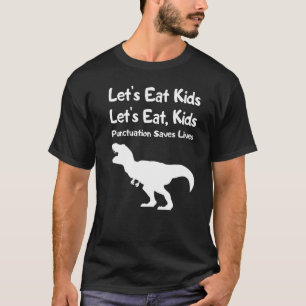 Let's Eat Kids Punctuation Saves Lives Grammar 2 T-Shirt