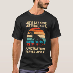 Let's Eat Kids Punctuation Saves Lives Grammar Di T-Shirt