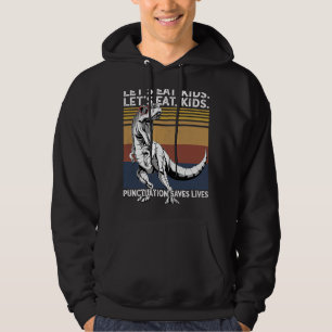 Let's Eat Kids Punctuation Saves Lives Grammar Rex Hoodie