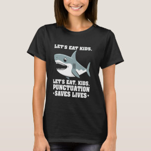 Let's Eat Kids Punctuation Saves Lives Grammar Sha T-Shirt