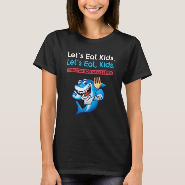 Let's Eat Kids Punctuation Saves Lives Grammar Sha T-Shirt (Front)
