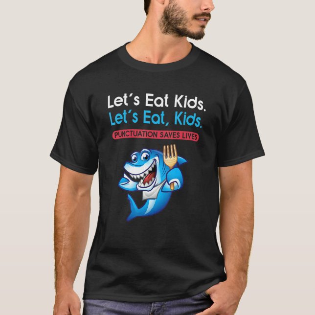 Let's Eat Kids Punctuation Saves Lives Grammar Sha T-Shirt (Front)