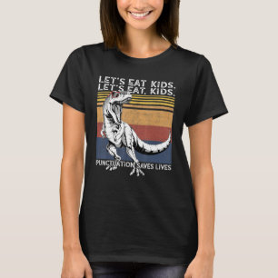 Lets Eat Kids Punctuation Saves Lives Grammar T Re T-Shirt